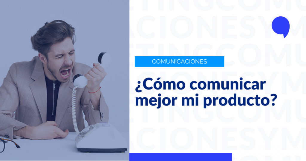 Lee más sobre el artículo ¿Cómo comunicar mejor mi producto?