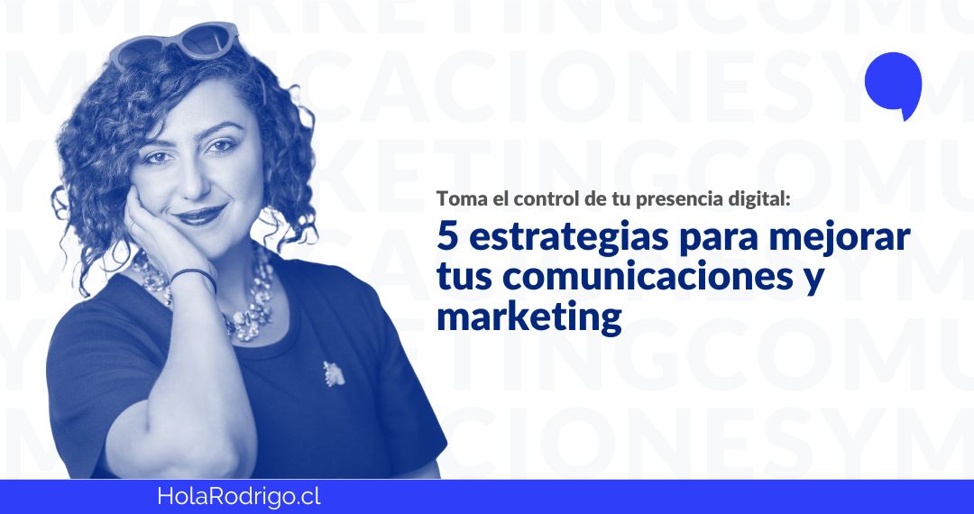 En este momento estás viendo 5 estrategias para mejorar tus comunicaciones y marketing digital